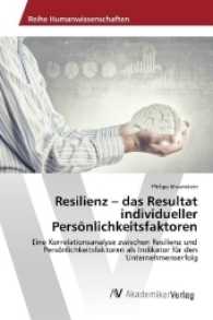 Resilienz - das Resultat individueller Persönlichkeitsfaktoren : Eine Korrelationsanalyse zwischen Resilienz und Persönlichkeitsfaktoren als Indikator für den Unternehmenserfolg （2017. 188 S. 220 mm）