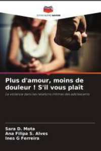 Plus d'amour, moins de douleur ! S'il vous plaît : La violence dans les relations intimes des adolescents （2025. 64 S. 220 mm）