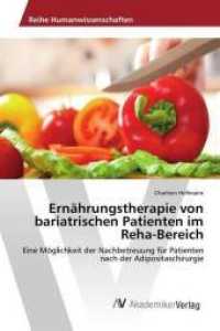 Ernährungstherapie von bariatrischen Patienten im Reha-Bereich : Eine Möglichkeit der Nachbetreuung für Patienten nach der Adipositaschirurgie （2015. 96 S. 220 mm）