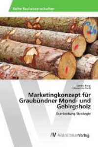 Marketingkonzept für Graubündner Mond- und Gebirgsholz : Erarbeitung Strategie （2015. 92 S. 220 mm）