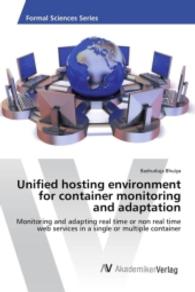 Unified hosting environment for container monitoring and adaptation : Monitoring and adapting real time or non real time web services in a single or multiple container （2016. 100 S. 220 mm）