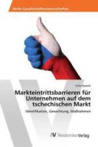 Markteintrittsbarrieren f&uuml;r Unternehmen auf dem tschechischen Markt : Identifikation, Gewichtung, Ma&szlig;nahmen （2016. 88 S. 220 mm）
