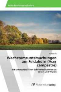 Wachstumsuntersuchungen am Feldahorn (Acer campestre) : mit unterschiedlichen Schnittmaßnahmen an Spross und Wurzel （2016. 128 S. 220 mm）