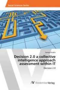 Decision 2.0 a collective intelligence approach assessment within IT : Decision 2.0 （2015. 132 S. 220 mm）