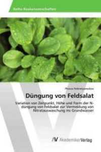 Düngung von Feldsalat : Variation von Zeitpunkt, Höhe und Form der N-düngung von Feldsalat zur Vermeidung von Nitratauswaschung ins Grundwasser （2019. 56 S. 220 mm）