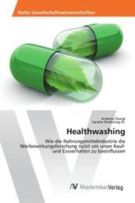 Healthwashing : Wie die Nahrungsmittelindustrie die Werbewirkungsforschung nutzt um unser Kauf- und Essverhalten zu beeinflussen （2016. 120 S. 220 mm）