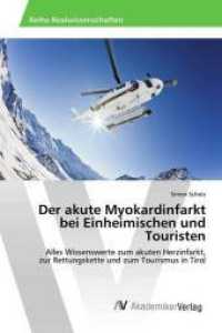 Der akute Myokardinfarkt bei Einheimischen und Touristen : Alles Wissenswerte zum akuten Herzinfarkt, zur Rettungskette und zum Tourismus in Tirol （2017. 76 S. 220 mm）