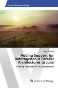 Adding Support for Heterogeneous Parallel Architectures to Julia : Running Julia code on HSA accelerators （2016. 76 S. 220 mm）