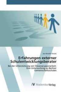 Erfahrungen externer Schulentwicklungsberater : Bei der Unterstützung von Steuergruppenarbeit. Eine Untersuchung an Berliner Gemeinschaftsschulen （2016. 108 S. 220 mm）