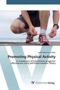 Promoting Physical Activity : A comparison of intervention programs' effectiveness using Self-Determination Theory （2016. 64 S. 220 mm）