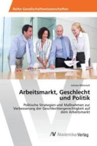 Arbeitsmarkt, Geschlecht und Politik : Politische Strategien und Maßnahmen zur Verbesserung der Geschlechtergerechtigkeit auf dem Arbeitsmarkt （2016. 132 S. 220 mm）