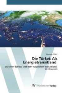 Die Türkei: Als Energietransitland : zwischen Europa und dem Kaspischen Becken bzw. Zentralasien （2021. 248 S. 220 mm）
