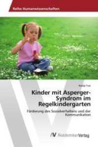 Kinder mit Asperger-Syndrom im Regelkindergarten : F&ouml;rderung des Sozialverhaltens und der Kommunikation （2016. 92 S. 220 mm）