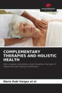 COMPLEMENTARY THERAPIES AND HOLISTIC HEALTH : Non-invasive interventions that strengthen the level of health and well-being of individuals. （2025. 68 S. 220 mm）