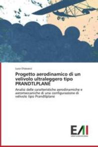 Progetto aerodinamico di un velivolo ultraleggero tipo PRANDTLPLANE : Analisi delle caratteristiche aerodinamiche e aeromeccaniche di una configurazione di velivolo tipo Prandtlplane （2013. 216 S. 220 mm）