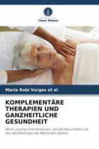 KOMPLEMENTÄRE THERAPIEN UND GANZHEITLICHE GESUNDHEIT : Nicht-invasive Interventionen, die die Gesundheit und das Wohlbefinden der Menschen stärken （2025. 76 S. 220 mm）