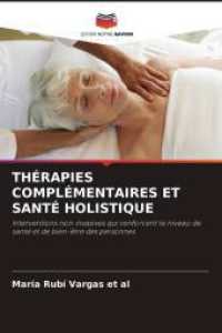 THÉRAPIES COMPLÉMENTAIRES ET SANTÉ HOLISTIQUE : Interventions non invasives qui renforcent le niveau de santé et de bien-être des personnes （2025. 72 S. 220 mm）