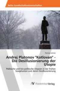 Andrej Platonov "Kotlovan" - Die Desillusionierung der Utopie : Politische und bio-politische Utopien in der frühen Sowjetunion und deren Desillusionierung （2016. 56 S. 220 mm）
