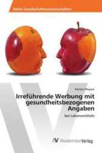 Irreführende Werbung mit gesundheitsbezogenen Angaben : bei Lebensmitteln （2016. 248 S. 220 mm）