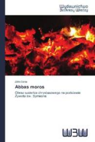 Abbas moros : Obraz szale ca chrystusowego na podstawie ywota w. Symeona （2014. 68 S. 220 mm）