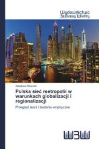 Polska sie metropolii w warunkach globalizacji i regionalizacji : Przegl d teorii i badania empiryczne （2014. 348 S. 220 mm）