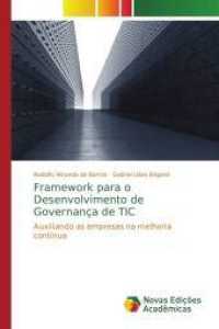 Framework para o Desenvolvimento de Governança de TIC : Auxiliando as empresas na melhoria contínua （2013. 120 S. 220 mm）
