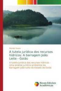 A tutela jur&iacute;dica dos recursos h&iacute;dricos: A barragem Jo&atilde;o Leite - Goi&aacute;s : A tutela jur&iacute;dica dos recursos h&iacute;dricos - Uma an&aacute;lise jur&iacute;dico ambiental da barragem Jo&atilde;o Leite do Estado de Goi&a （2015. 116 S. 220 mm）
