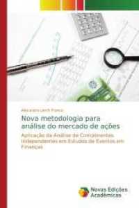 Nova metodologia para análise do mercado de ações : Aplicação da Análise de Componentes Independentes em Estudos de Eventos em Finanças （2013. 168 S. 220 mm）