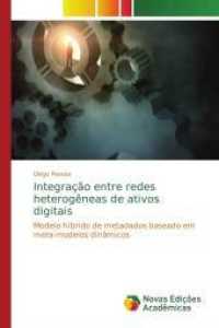 Integração entre redes heterogêneas de ativos digitais : Modelo híbrido de metadados baseado em meta-modelos dinâmicos （2014. 168 S. 220 mm）