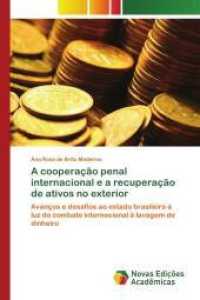 A cooperação penal internacional e a recuperação de ativos no exterior : Avanços e desafios ao estado brasileiro à luz do combate internacional à lavagem de dinheiro （2014. 108 S. 220 mm）