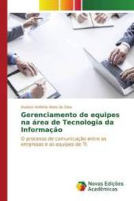 Gerenciamento de equipes na área de Tecnologia da Informação : O processo de comunicação entre as empresas e as equipes de TI. （2015. 80 S. 220 mm）