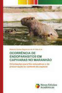 OCORRÊNCIA DE ENDOPARASITOS EM CAPIVARAS NO MARANHÃO : Orientações para fins educativos e de preservação ou controle da espécie （2024. 52 S. 220 mm）