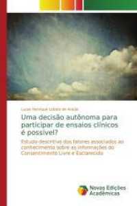 Uma decisão autônoma para participar de ensaios clínicos é possível? : Estudo descritivo dos fatores associados ao conhecimento sobre as informações do Consentimento Livre e Esclarecido （2013. 108 S. 220 mm）