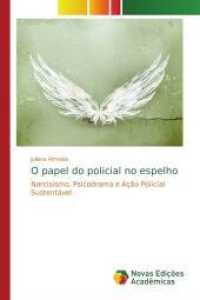 O papel do policial no espelho : Narcisismo, Psicodrama e Ação Policial Sustentável （2013. 68 S. 220 mm）