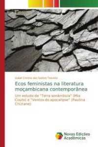 Ecos feministas na literatura moçambicana contemporânea : Um estudo de "Terra sonâmbula" (Mia Couto) e "Ventos do apocalipse" (Paulina Chiziane) （2015. 140 S. 220 mm）