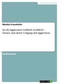 Ist die Aggression wirklich weiblich? - Frauen und deren Umgang mit Aggression (Akademische Schriftenreihe Bd.V110849) （2008. 28 S. 210 mm）
