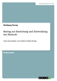 Beitrag zur Entstehung und Entwicklung des Musicals : Nach einem Skript von Caroline-Christin Piersig (Akademische Schriftenreihe V131395) （2009. 36 S. 210 mm）