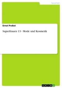 Superfrauen 13 - Mode und Kosmetik (Akademische Schriftenreihe V133851) （2009. 84 S. 210 mm）