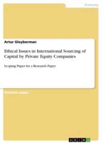 Ethical Issues in International Sourcing of Capital by Private Equity Companies : Scoping Paper for a Research Paper (Akademische Schriftenreihe Bd. V143245) （2. Aufl. 2016. 24 S. 210 mm）