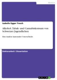 Alkohol-, Tabak- und Cannabiskonsum von Schweizer Jugendlichen : Eine Analyse kantonaler Unterschiede (Akademische Schriftenreihe V141664) （2010. 200 S. 3 Farbabb. 210 mm）
