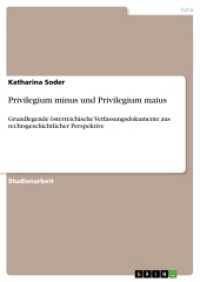 Privilegium minus und Privilegium maius : Grundlegende österreichische Verfassungsdokumente aus rechtsgeschichtlicher Perspektive （2016. 20 S. 210 mm）