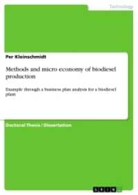 Methods and micro economy of biodiesel production : Example through a business plan analysis for a biodiesel plant (Akademische Schriftenreihe Bd.V162266) （2010. 176 S. 8 Farbabb. 210 mm）