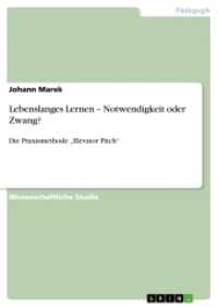 Lebenslanges Lernen - Notwendigkeit oder Zwang? : Die Praxismethode "Elevator Pitch" (Akademische Schriftenreihe Bd.V173197) （2011. 92 S. 210 mm）