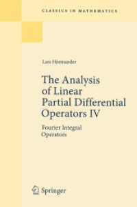 Ｌ．ヘルマンダー著／線形偏微分作用素IV（初版復刻版）<br>The Analysis of Linear Partial Differential Operators 4 : Fourier Integral Operators (Classics in Mathematics) （Reprint of the 1st ed. 1985. Corr. 2nd printing）