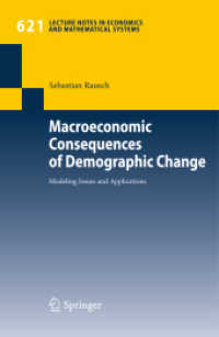 人口変化のマクロ経済的帰結<br>Macroeconomic Consequences of Demographic Change : Modeling Issues and Applications (Lecture Notes in Economics and Mathematical Systems 621) （2009. XV, 135 S. 29 SW-Abb. 235 mm）