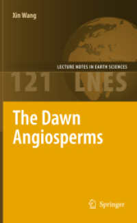 The Dawn Angiosperms : Uncovering the Origin of Flowering Plants (Lecture Notes in Earth Sciences Vol.121) （2011. 250 p. w. 46 b&w and 8 col. figs. and 10 draw. 23,5 cm）