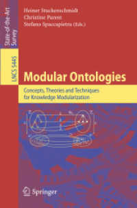 Modular Ontologies : Concepts, Theories and Techniques for Knowledge Modularization (Lecture Notes in Computer Science) 〈Vol. 5445〉