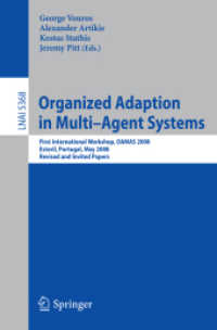 Organized Adaption in Multi-Agent Systems : First International Workshop, OAMAS 2008, Portugal, Revised and Invited Papers (Lecture Notes in Computer Science) 〈Vol. 5368〉