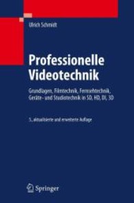 Professionelle Videotechnik : Grundlagen, Filmtechnik, Fernsehtechnik, Geräte- und Studiotechnik in SD, HD, DI, 3D （5., aktualis. u. erw. Aufl. 2009. XIII, 841 S. 60 Tabellen. 24 cm）