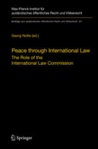Peace through International Law : The Role of the International Law Commission. A Colloquium at the Occasion of its Sixtieth Anniversary (Beiträge zum ausländischen öffentlichen Recht und Völkerrecht 211) （2008. IX, 195 S. 235 mm）